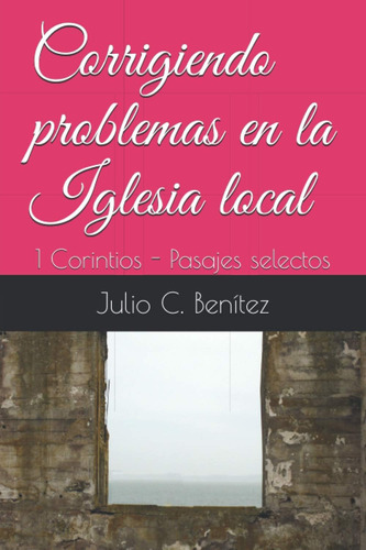 Libro: Problemas En La Local: 1 Corintios Pasajes Selectos
