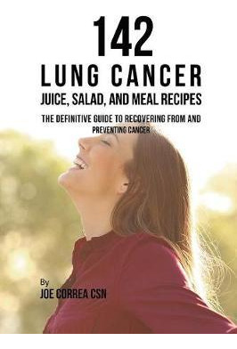 Libro 142 Lung Cancer Juice, Salad, And Meal Recipes : Th...