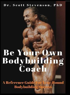 Libro Be Your Own Bodybuilding Coach : A Reference Guide ...