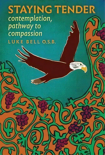 Staying Tender : Contemplation, Pathway To Compassion, De O S B Luke Bell. Editorial Angelico Press, Tapa Dura En Inglés