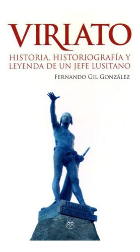 Viriato. Historia, Historiografãâa Y Leyenda De Un Jefe Lusitano, De Gil Gónzalez, Fernando. Editorial Amarante, Tapa Dura En Español