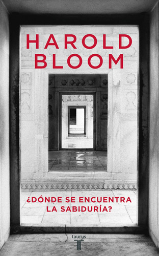 ¿dónde Se Encuentra La Sabiduría?, De Bloom, Harold. Serie Pensamiento Editorial Taurus, Tapa Blanda En Español, 2011