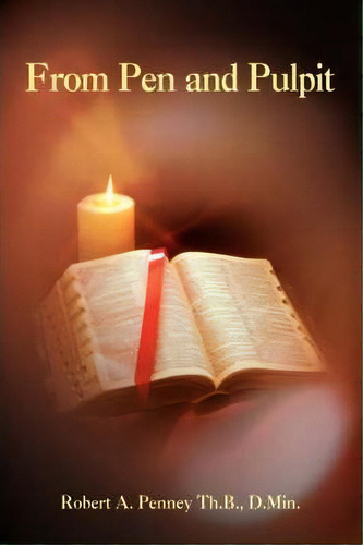 From Pen And Pulpit, De Robert A Penney. Editorial Iuniverse, Tapa Dura En Inglés