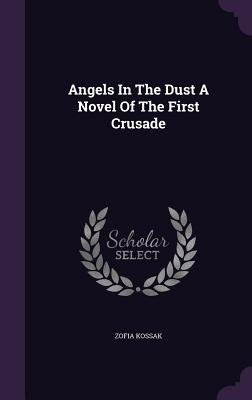 Libro Angels In The Dust A Novel Of The First Crusade - K...