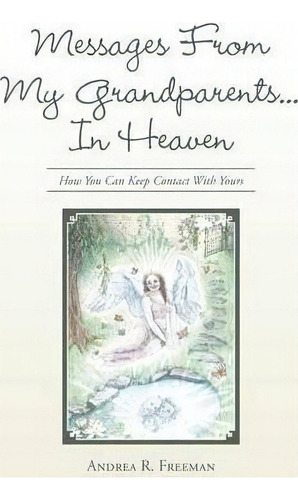 Messages From My Grandparents... In Heaven, De Andrea R Freeman. Editorial Balboa Press, Tapa Blanda En Inglés