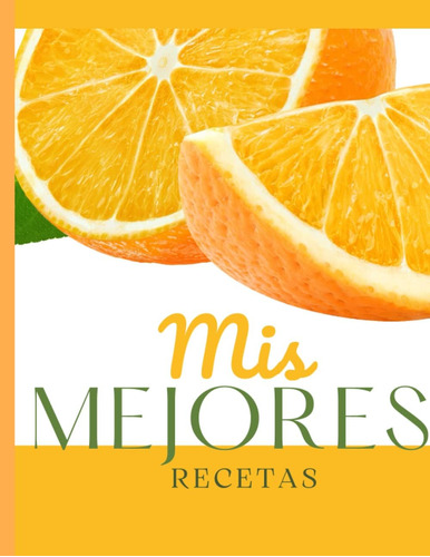 Libro: Mis Mejores Recetas: Organiza Tus Recetas Favoritas E