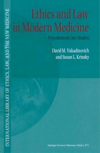 Ethics And Law In Modern Medicine : Hypothetical Case Studies, De David M. Vukadinovich. Editorial Springer-verlag New York Inc., Tapa Dura En Inglés