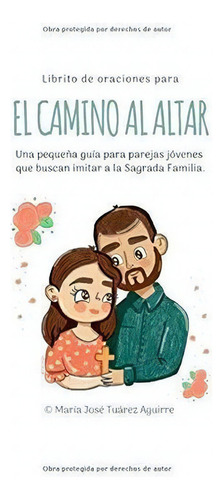 Camino Al Altar Librito De Oraciones Para Enamorado, De Tuárez, María Jo. Editorial Independently Published En Español