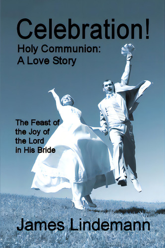 Celebration! Holy Communion: A Love Story, De Lindemann, James. Editorial Lightning Source Inc, Tapa Blanda En Inglés