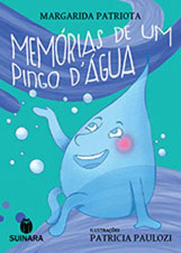 Memorias De Um Pingo D' Agua, De Patriota, Margarida. Editora Suinara, Capa Mole Em Português