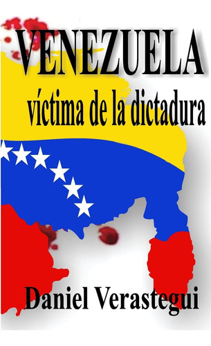 Libro: Venezuela Victima De La Dictadura (spanish Edition)