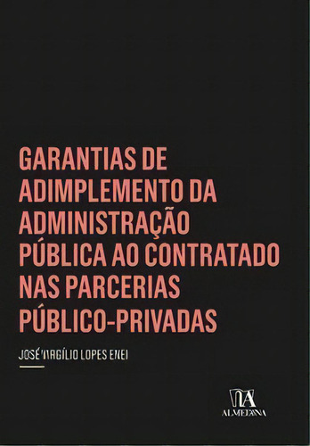 Garantias De Adimplemento Da Administração Pública Ao Contratado Nas Parcerias Público-privadas, De Enei Lopes. Editora Almedina Em Português