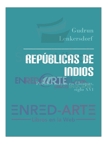 Repúblicas De Indios, Pueblos Mayas En Chiapas, Siglo Xvi