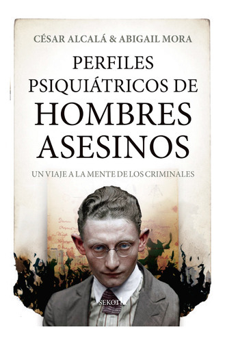 Perfiles Psiquiátricos De Hombres Asesinos, De Alcalá, César. Editorial Sekotia, Tapa Blanda En Español, 2021