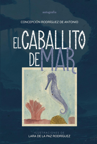 El Caballito De Mar: , de Rodríguez De Antonio, cepción., vol. 1. Editorial Autografia, tapa pasta blanda, edición 1 en español, 2023