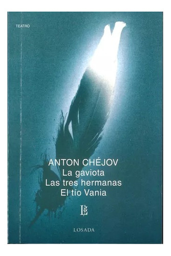 La Gaviota/ Las Tres Hermanas/ El Tío Vania, Anton Chejov