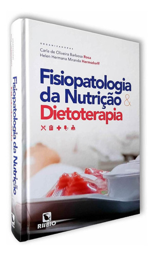 Livro Fisiopatologia Da Nutrição E Dietoterapia, 1ª Ed 2021, De Carla De Oliveira Barbosa Rosa E Helen Hermana Miranda Hermsdor. Editora Rubio, Capa Mole, Edição 1 Em Português, 2021