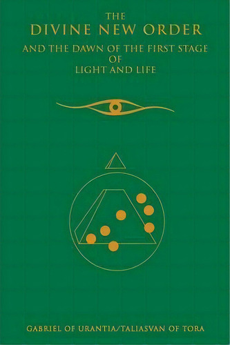 The Divine New Order And The Dawn Of The First Stage Of Light And Life, De Gabriel Of Urantia. Editorial Global Community Communications Publishing, Tapa Blanda En Inglés