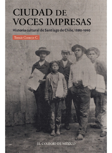 Ciudad De Voces Impresas:, De Cornejo , Tomás.., Vol. 1.0. Editorial El Colegio De México, Tapa Blanda, Edición 1.0 En Español, 2016