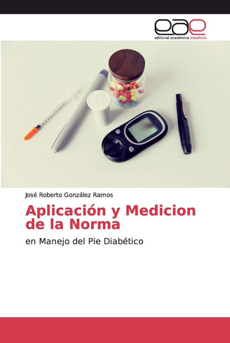Libro: Aplicación Y Medicion De La Norma: En Manejo Del Pie