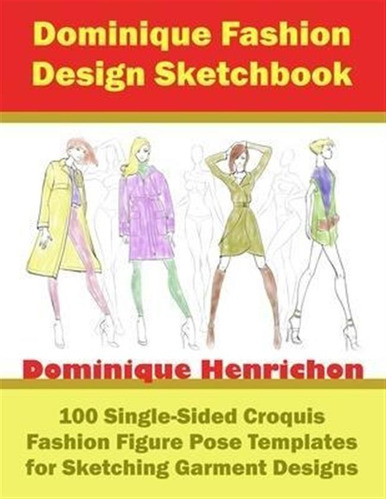 Dominique Fashion Design Sketchbook : 100 Single-sided Cr...