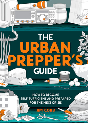 The Urban Prepper's Guide: How To Prepare Your Home For The 