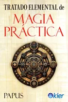 Comprar Tratado Elemental De Magia Practica, De Papus. Editorial Editorial Kier España S.l., Tapa Blanda En Español, 2024