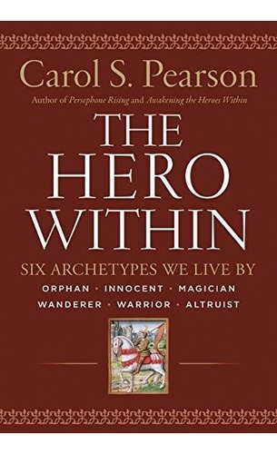 The Hero Within: Six Archetypes We Live By, De Carol S. Pearson. Editorial Harperelixir, Tapa Blanda En Inglés, 0000