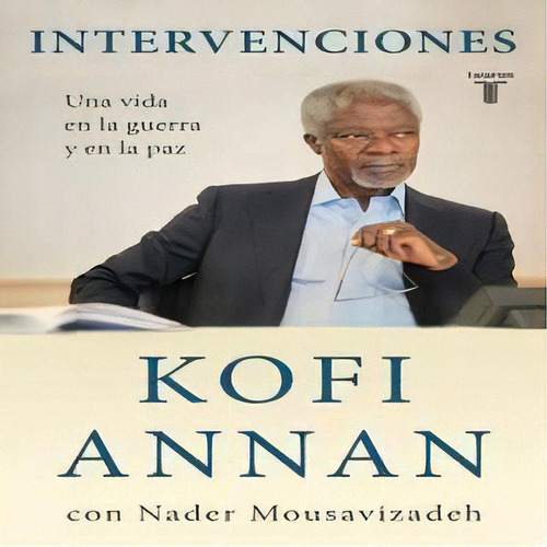Intervenciones, De Annan, Kofi. Editorial Taurus, Tapa Blanda En Español