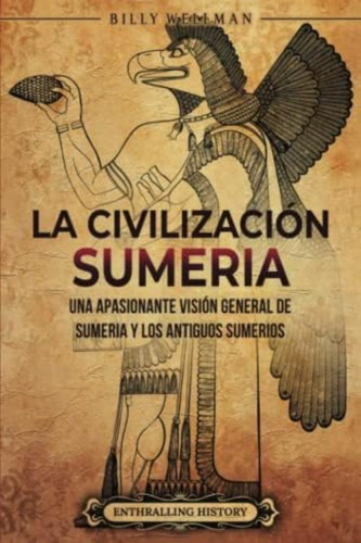 La Civilización Sumeria: Una Apasionante Visión General De Sumeria Y Los Antiguos Sumerios (spanish Edition), De Wellman, Billy. Editorial Oem, Tapa Blanda En Español