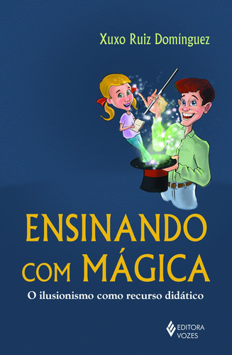 Ensinando com mágica: O ilusionismo como recurso didático, de Domínguez, Xuxo Ruiz. Editora Vozes Ltda., capa mole em português, 2016