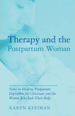 Therapy And The Postpartum Woman - Karen Kleiman