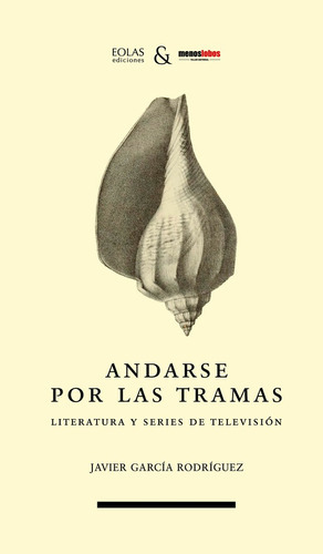 Andarse Por Las Tramas, De Javier García Rodríguez. Editorial Eolas Ediciones, Tapa Blanda En Español, 2022