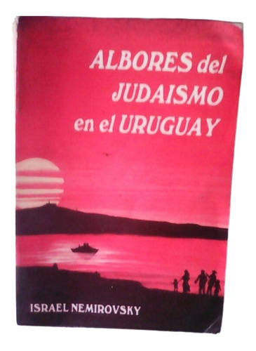 Albores Del Judaísmo En El Uruguay / Israel Nemirovsky 