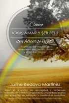 Comprar Libro: Como Vivir, Amar... Y Ser Feliz Sin Hacerse Viejo: El