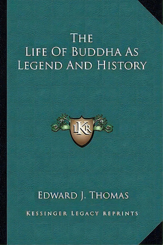 The Life Of Buddha As Legend And History, De Edward J Thomas. Editorial Kessinger Publishing, Tapa Blanda En Inglés