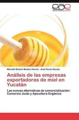 Analisis De Las Empresas Exportadoras De Miel En Yucatan ...