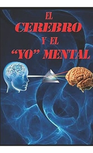 Libro : El Cerebro Y El Yo Mental - Sr. Mariano Gregorio