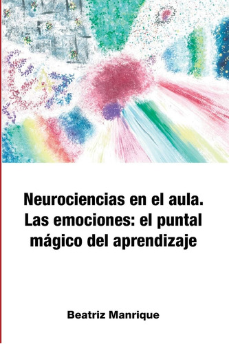 Libro: Neurociencias En El Aula. Las Emociones: El Puntal Má