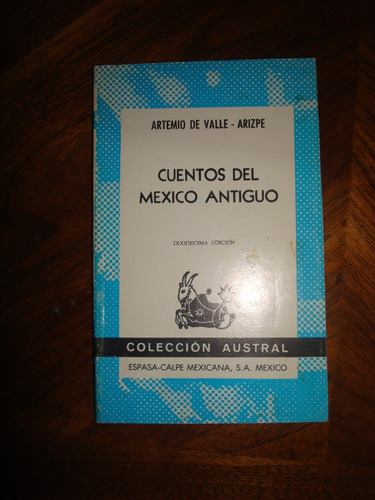 Cuentos Del México Antiguo - Artemio De Valle- Arizpe