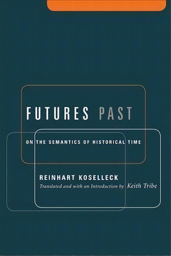 Futures Past : On The Semantics Of Historical Time, De Reinhart Koselleck. Editorial Columbia University Press, Tapa Blanda En Inglés