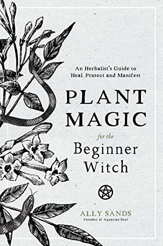 Plant Magic For The Beginner Witch : An Herbalist's Guide To Heal, Protect And Manifest, De Ally Sands. Editorial Page Street Publishing Co., Tapa Dura En Inglés