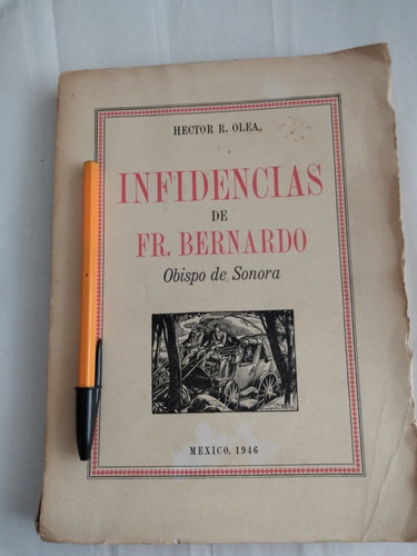 Infidencias De Fr. Bernardo. Obispo De Sonora. 1946. Olea