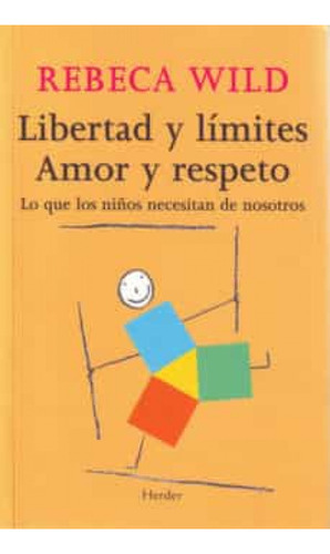 Libertad Y Limites Amor Y Respeto, De Rebeca Wild, Rebeca Wild. Editorial Herder En Español