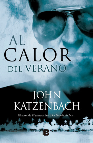 Al calor del verano, de KATZENBACH, JOHN. Serie Ediciones B Editorial Ediciones B, tapa blanda en español, 2017