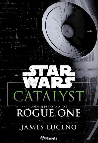 Star Wars. Catalyst: Una Historia De Rogue One De Disney