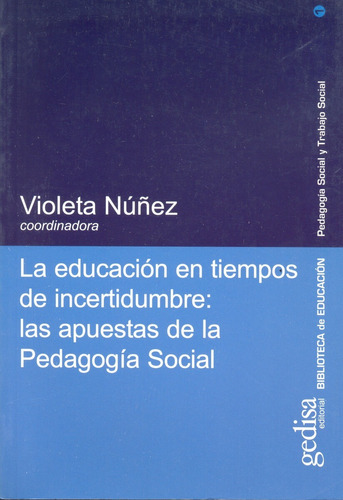 La educación en tiempos de incertidumbre: Las apuestas de la pedagogía social, de Núñez, Violeta. Serie Pedagogía social y trabajo social Editorial Gedisa en español, 2002