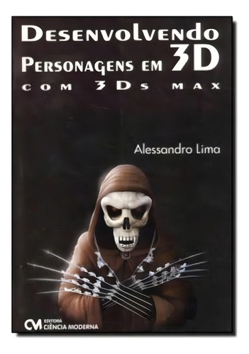 Desenvolvendo Personagens Em 3d Com 3ds Max, De Lima, Alessandro. Editora Ciencia Moderna Em Português
