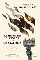 Comprar La historia olvidada del liberalismo: Desde la antigua Roma hasta el siglo XXI, de Rosenblatt, Helena. Las letras de Crítica Editorial Crítica México, tapa blanda en español, 2022