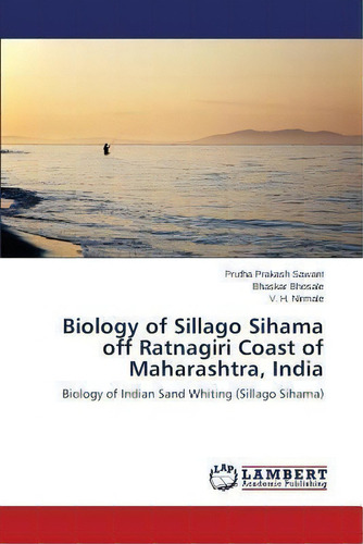 Biology Of Sillago Sihama Off Ratnagiri Coast Of Maharashtra, India, De Nirmale V H. Editorial Lap Lambert Academic Publishing, Tapa Blanda En Inglés